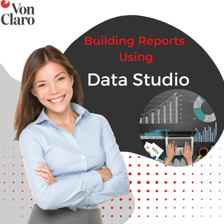 Woman smiling google data studio reports.  Text is Building Reports Using Data Studio